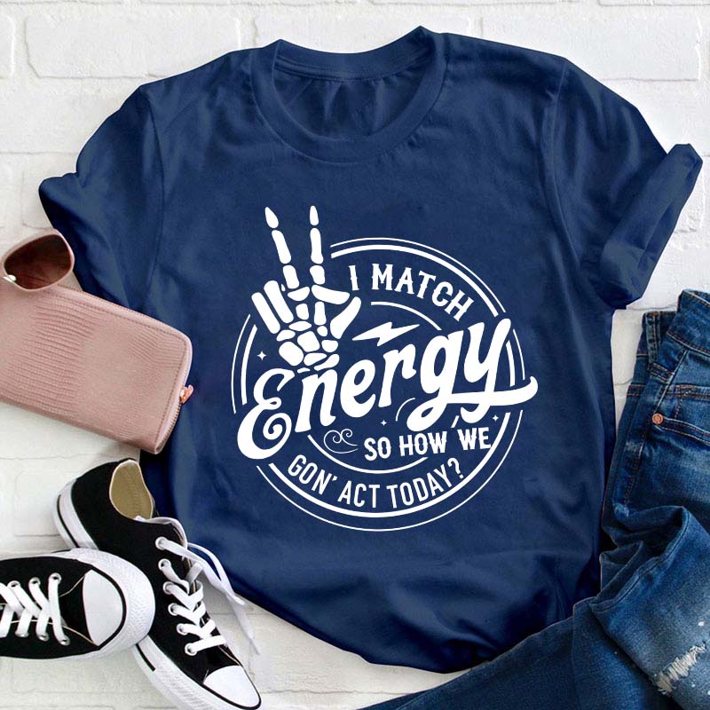 I Match Energy Teacher T-Shirt