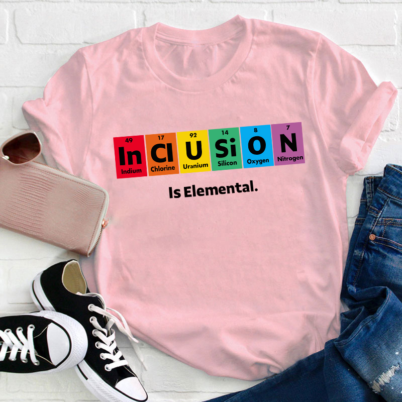 Inclusion Is Elemental T-Shirt
