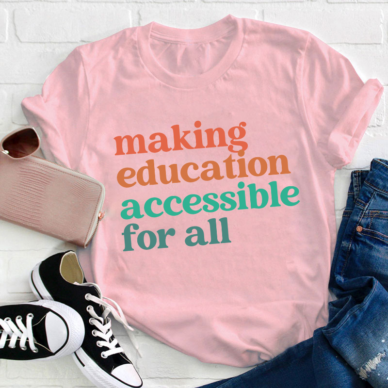 Making Education Accessible For All Teacher T-Shirt