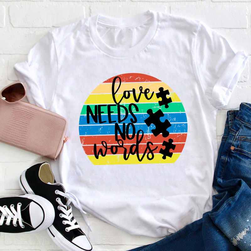 Love Needs No Words Teacher T-Shirt