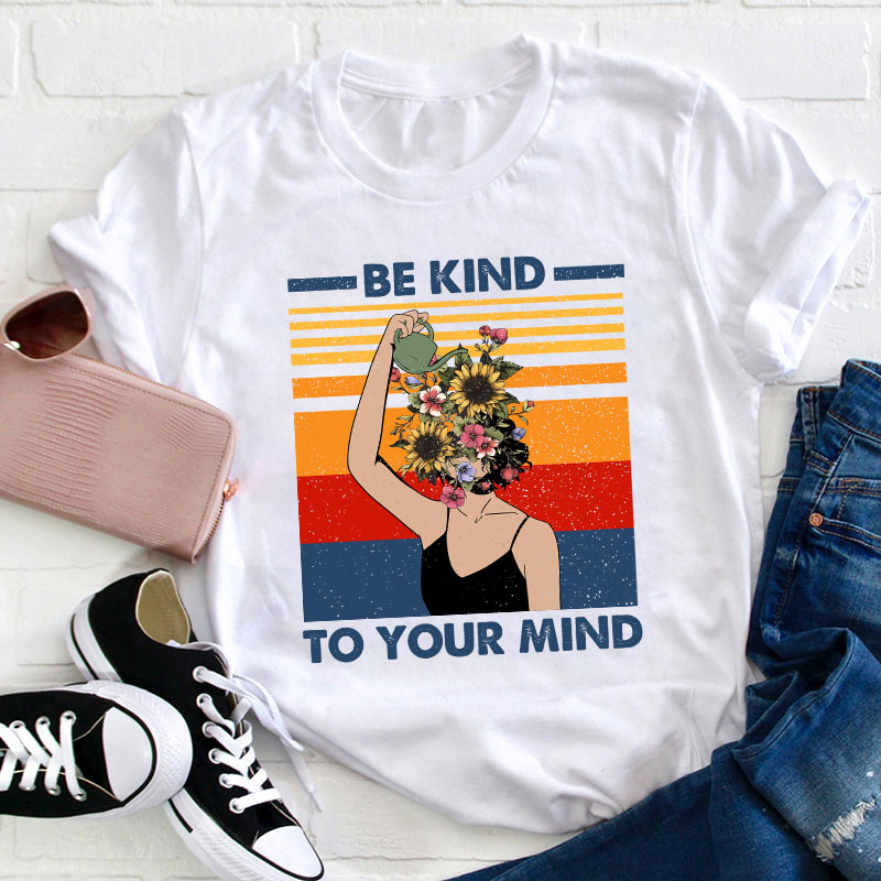 Be Kind To Your Mind Teacher T-Shirt