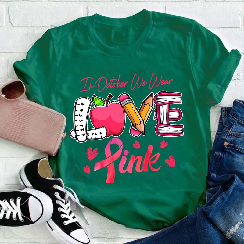 In October We Wear Love Pink Teacher T-Shirt