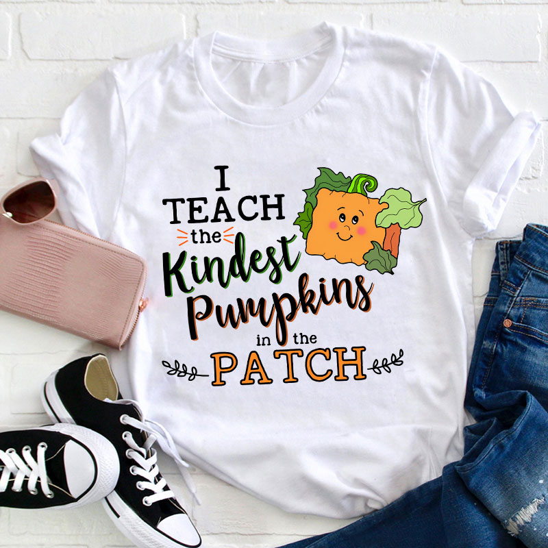 I Teach The Kindest Pumpkins In The Patch Teacher T-Shirt