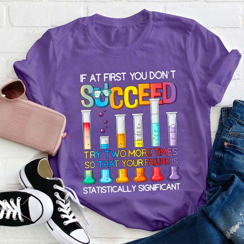Try More Times Your Failure Is Statistically Significant Teacher T-Shirt