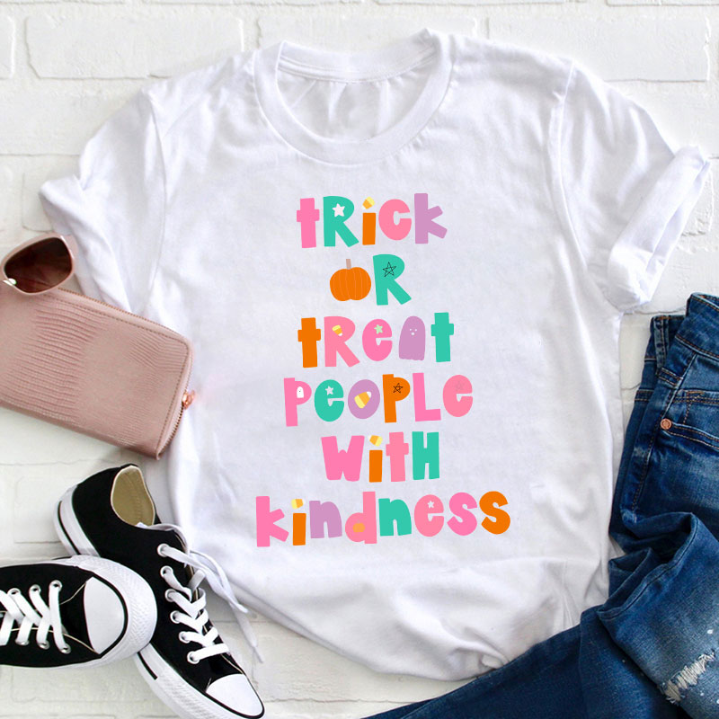 Trick Or Treat People With Kindness Teacher T-Shirt