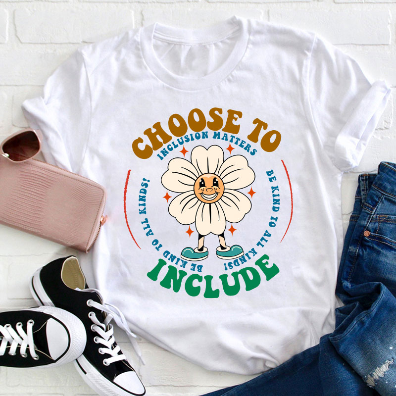 Choose To Include Teacher T-Shirt
