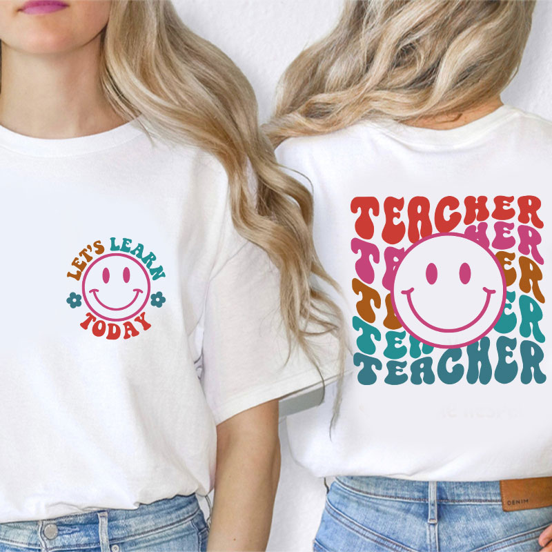 Let's Learn Today Teacher Two Sided T-Shirt