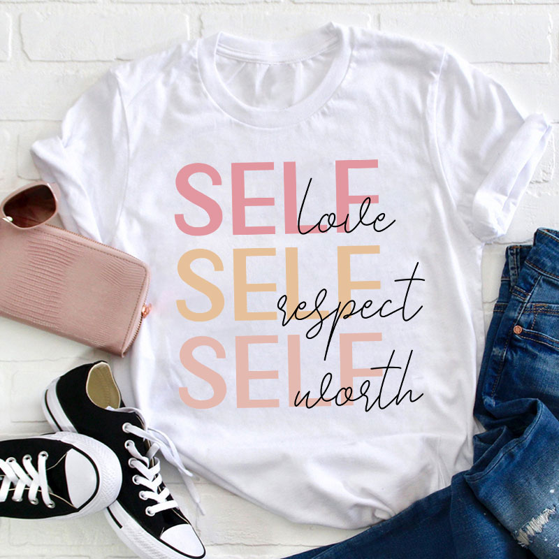 Self Love Self Respect Self Worth Teacher T-Shirt
