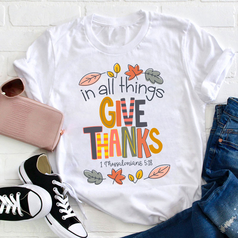 In All Things Give Thanks Teacher T-Shirt