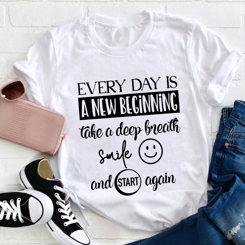 Every Day Is A New Beginning Teacher T-Shirt