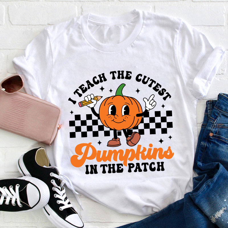 I Teach The Cutest Pumpkins In The Patch Teacher T-Shirt