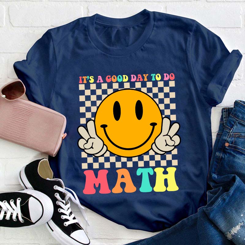 It's A Good Day To Do Math Teacher T-Shirt