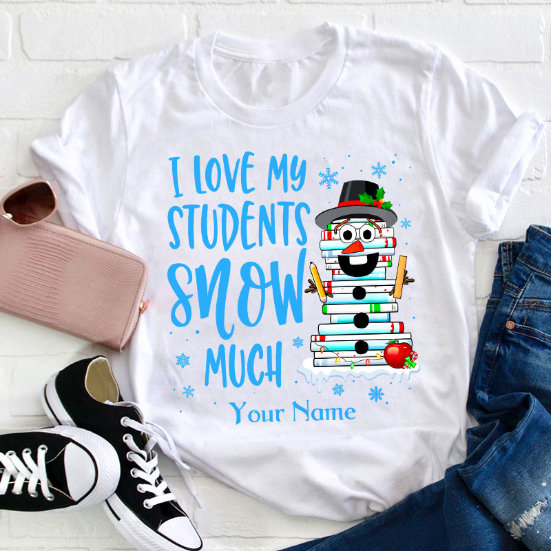 Personalized I Love My Students Snow Much Teacher T-Shirt