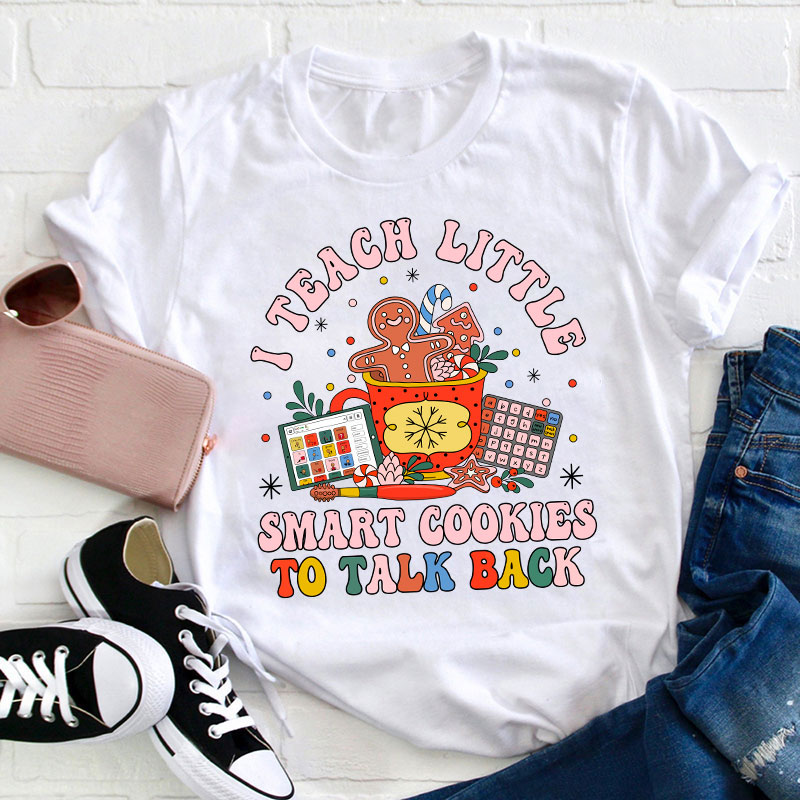 I Teach The Smart Cookies To Talk Back Teacher T-Shirt