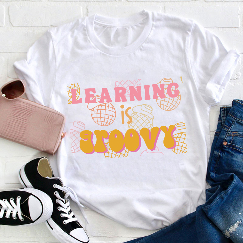Learning Is Groovy Teacher T-Shirt