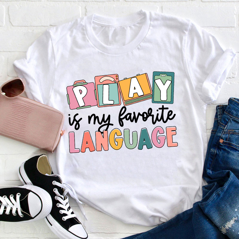 Play Is My Favorite Language Teacher T-Shirt