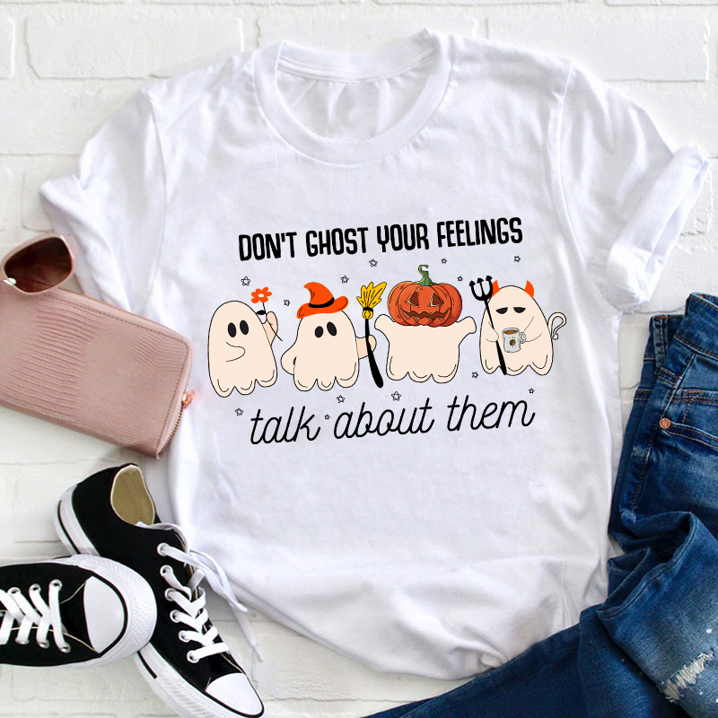 Don't Ghost Your Feelings Talk About Them Teacher T-Shirt
