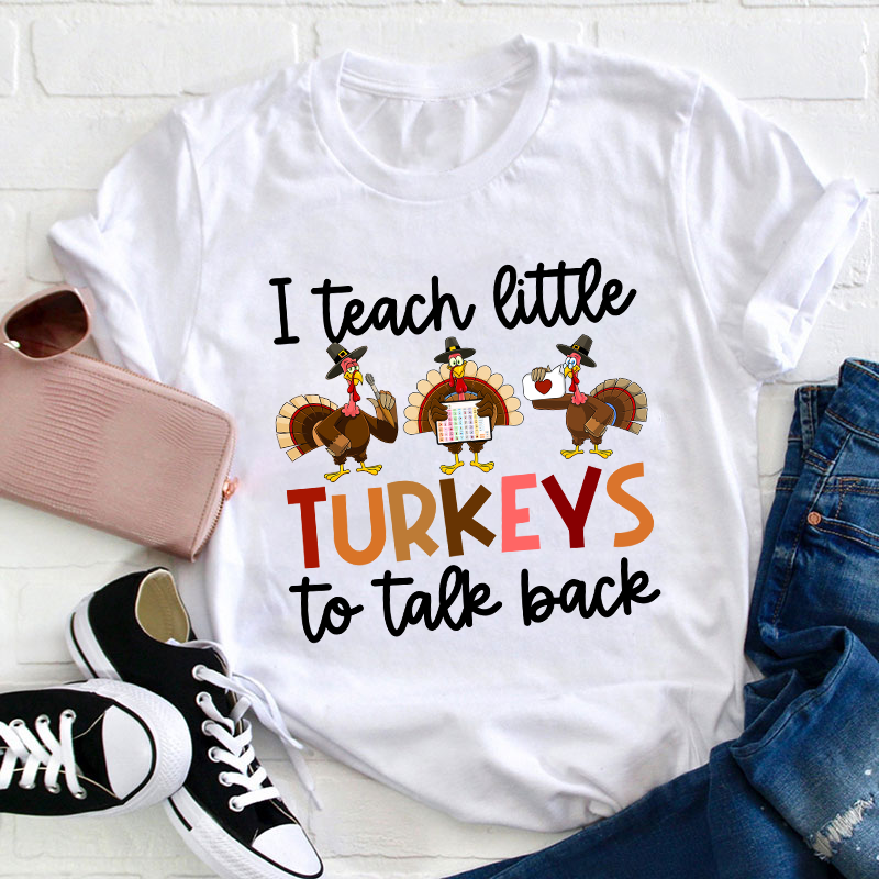 I Teach Little Turkeys To Talk Back Teacher T-Shirt