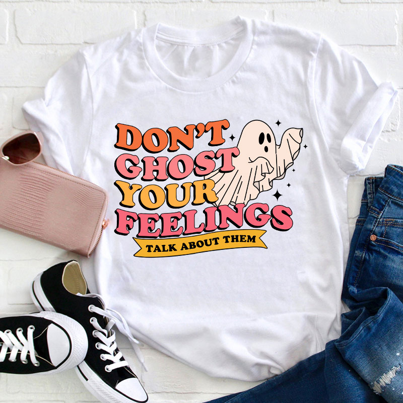 Don't Ghost Your Feelings Teacher T-Shirt