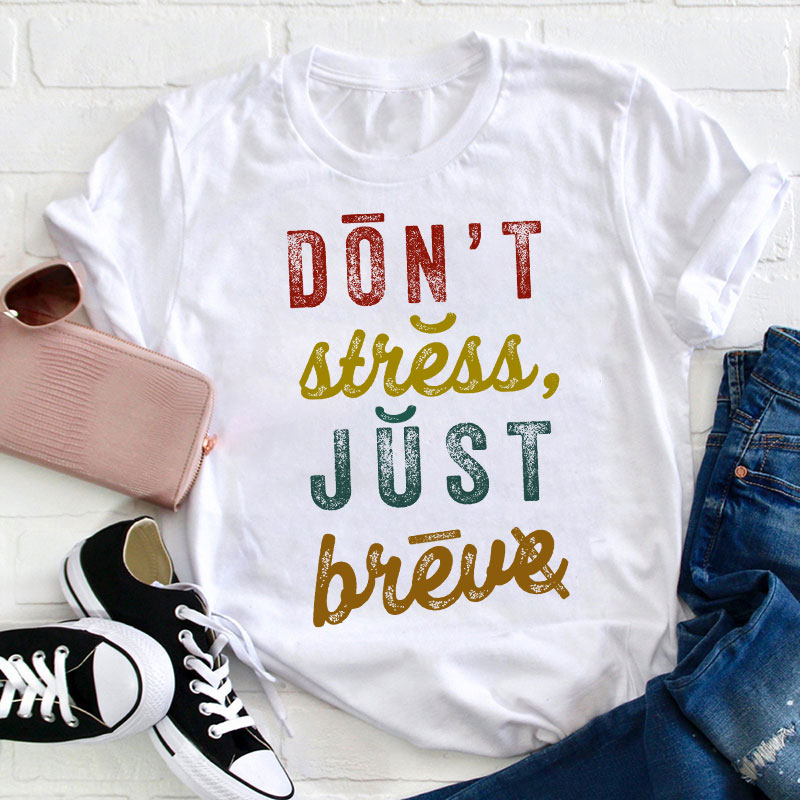 Don't Stress Just Breve Dyslexia Teacher T-Shirt