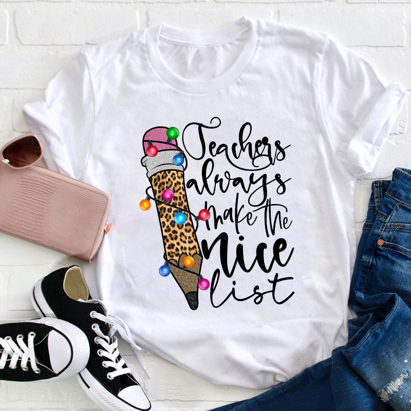 Teachers Always Make The Nice List Teacher T-Shirt