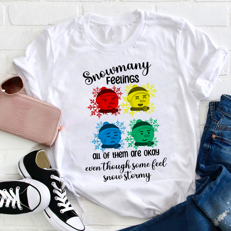 Snowmany Feelings All Of Them Are Okay Teacher T-Shirt