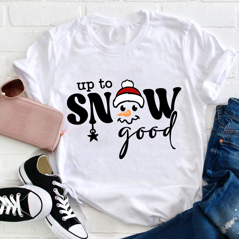Up To Snow Good Teacher T-Shirt