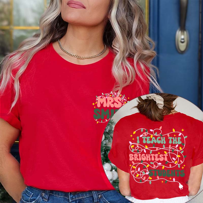 Personalized Name I Teach The Birghtest Students Teacher Two Sided T-Shirt