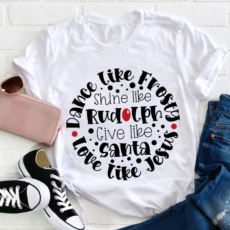 Dance Like Frosty Love Like Jesus Teacher T-Shirt