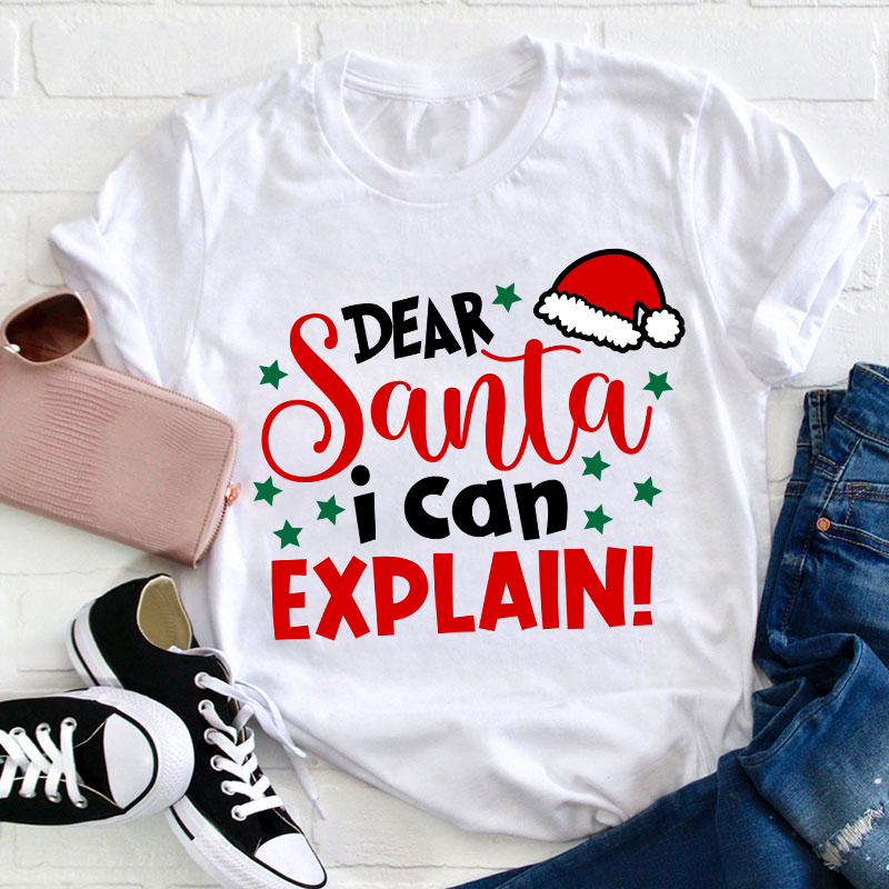 Dear Santa I Can Explain Teacher T-Shirt