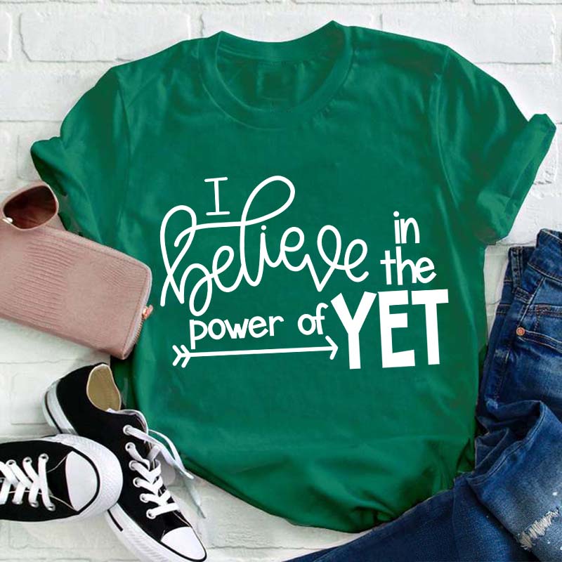 I Believe In The Power Of Yet Teacher T-Shirt