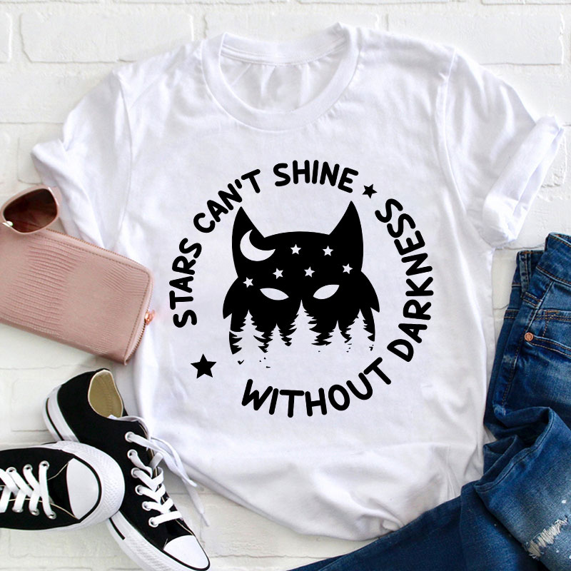 Stars Can't Shine Without Darkness Teacher T-Shirt