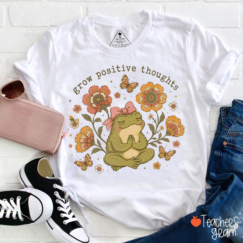 Grow Positive Thoughts Teacher T-Shirt