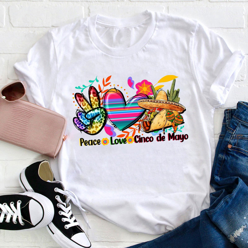 Peace Love Cinco De Mayo Teacher T-Shirt