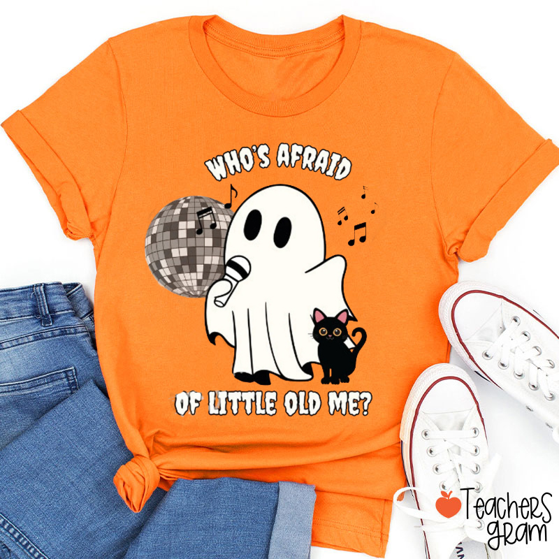 Who's Afraid Of Little Old Me Music Teacher T-Shirt