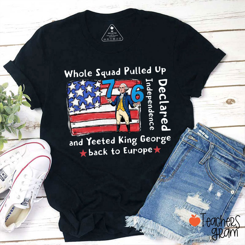 Whole Squad Pulled Up Declared Independence Teacher T-Shirt