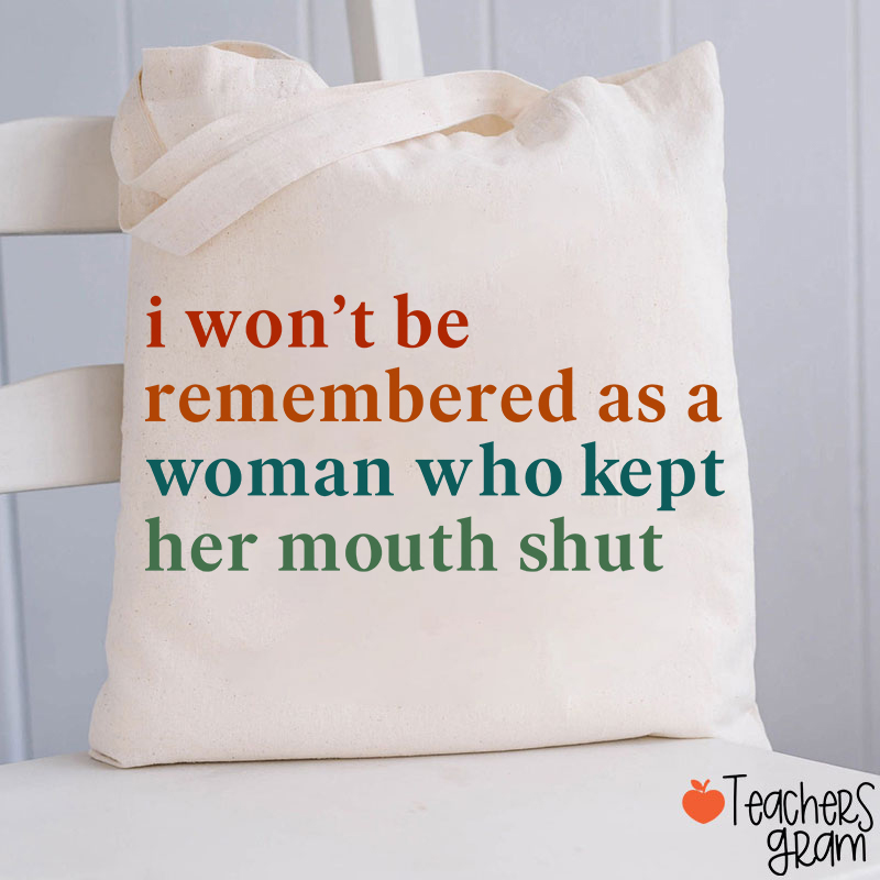 I Won't Be Remembered As A Woman Teacher Tote Bag