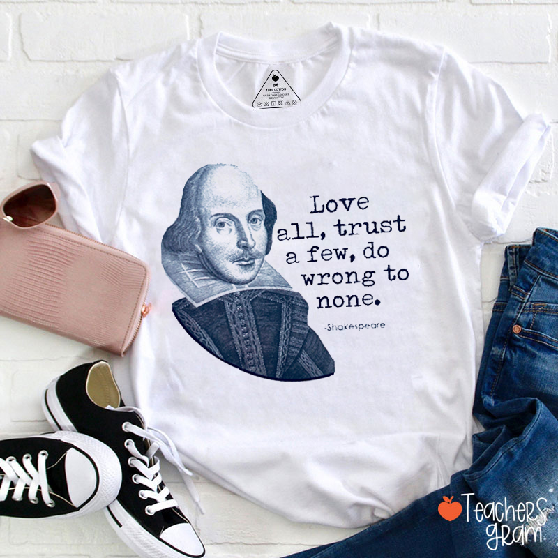 Love All Trust A Few Do Wrong To None Teacher T-Shirt