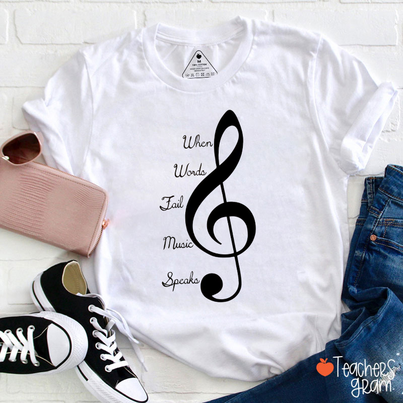 When Words Fail Music Speaks Music Quote Teacher T-Shirt