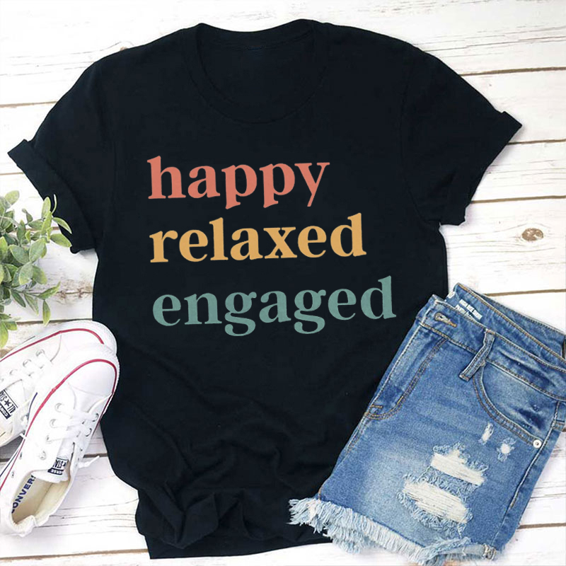 Happy Relaxed Engaged Teacher T-Shirt