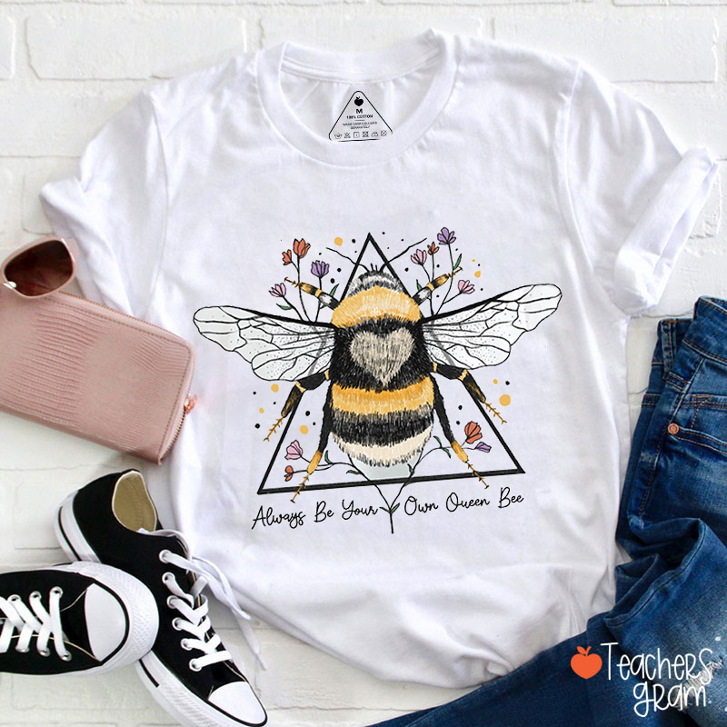 Always Be Your Own Queen Bee Teacher T-Shirt