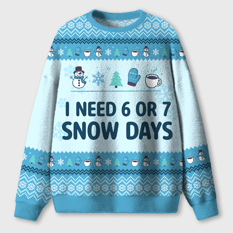 I Need 6 Or 7 Snow Days Teacher Ugly Fluffy Christmas Sweater