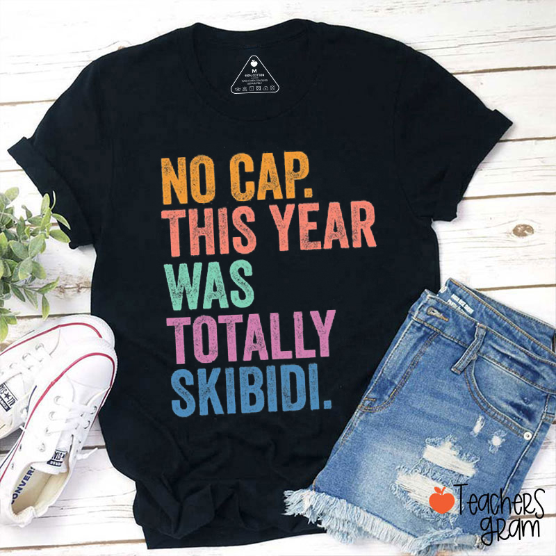 No Cap This Year Was Totally Skibidi Teacher T-Shirt