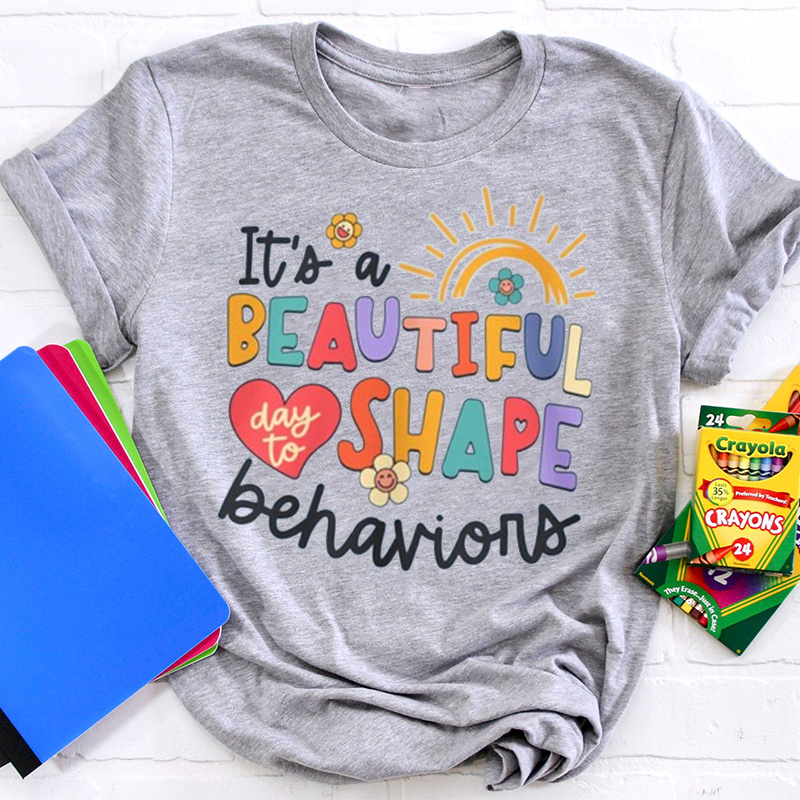 It's a beautiful Day To Shape Behaviors Teacher T-Shirt