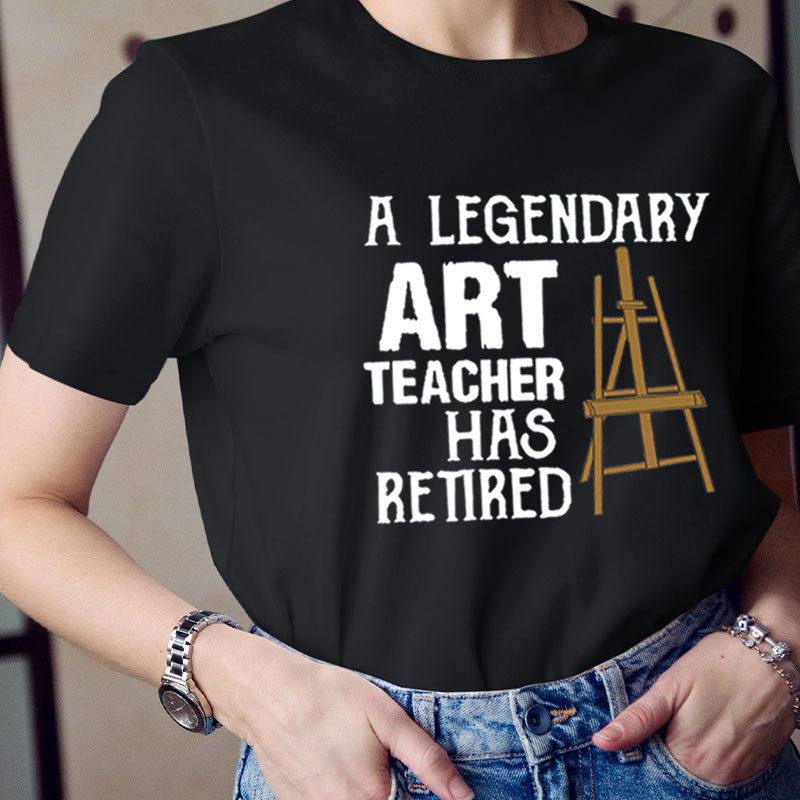 Legendary Art Teacher Retires Teacher T-Shirt