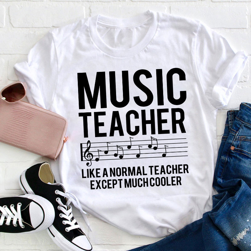 Music Teacher Much Cooler Teacher T-Shirt