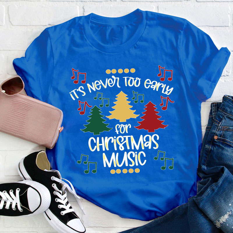 It's Never Too Early For Christmas Music Teacher T-Shirt