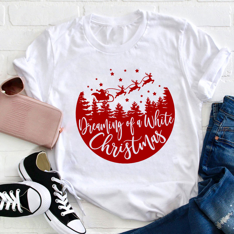 Dreaming Of A White Christmas Teacher T-Shirt