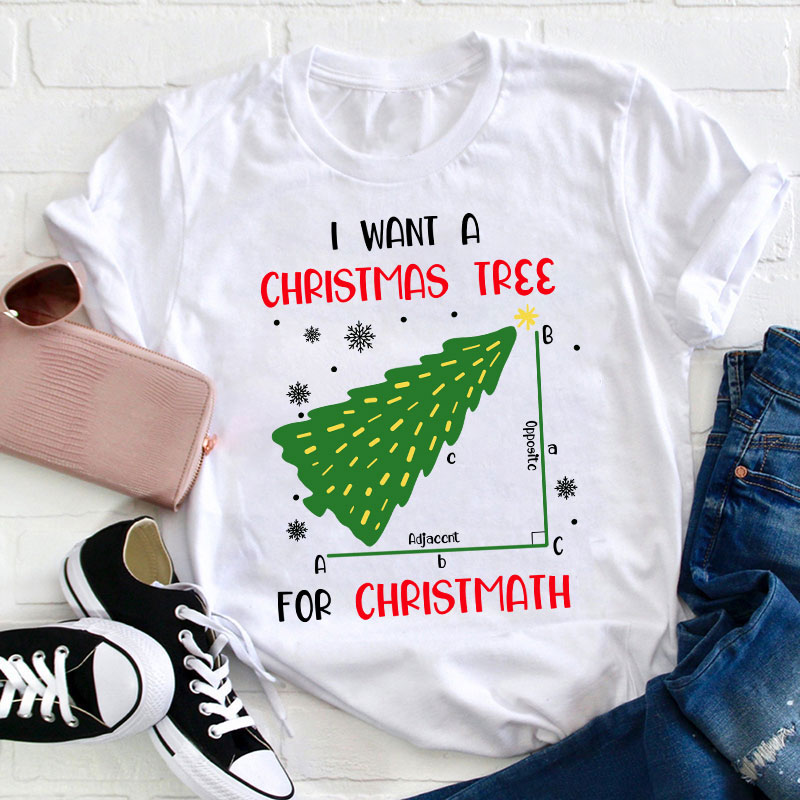 I Want A Christmas Tree For Christmath Teacher T-Shirt