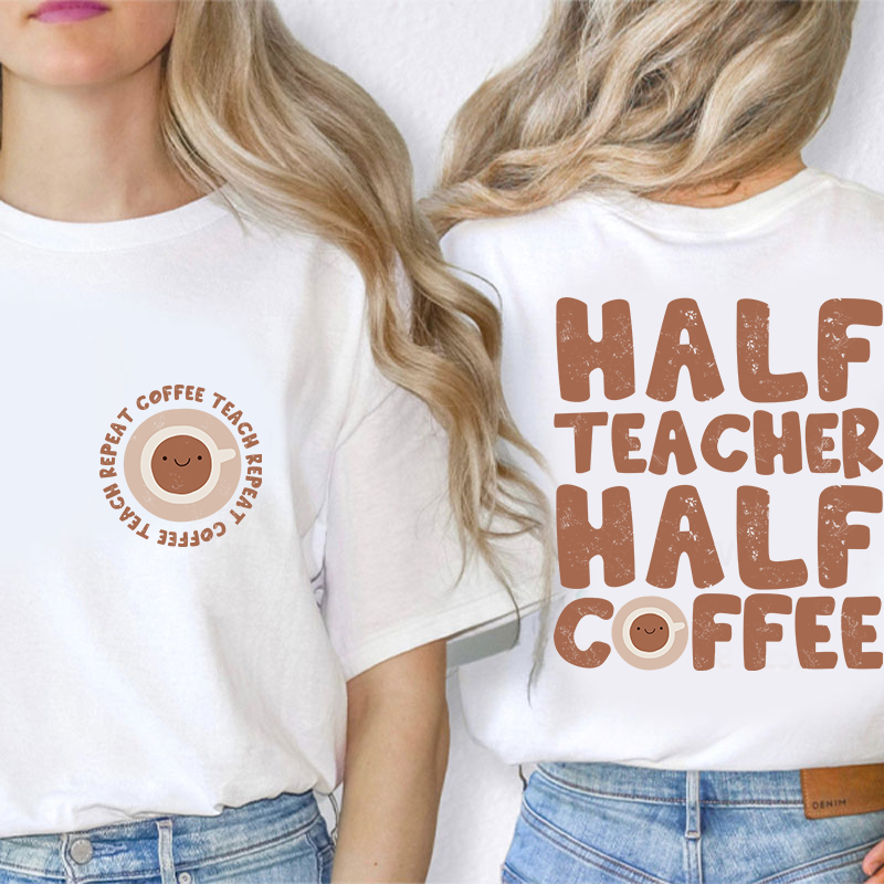 Half Teacher Half Coffee Teacher Two Sided T-Shirt